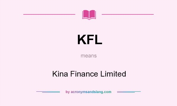 What does KFL mean? It stands for Kina Finance Limited