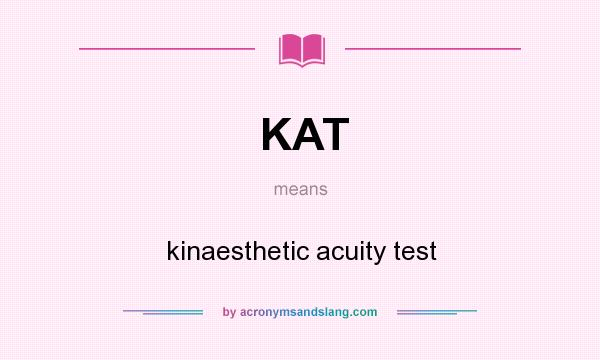 What does KAT mean? It stands for kinaesthetic acuity test