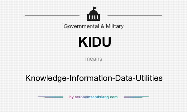 What does KIDU mean? It stands for Knowledge-Information-Data-Utilities