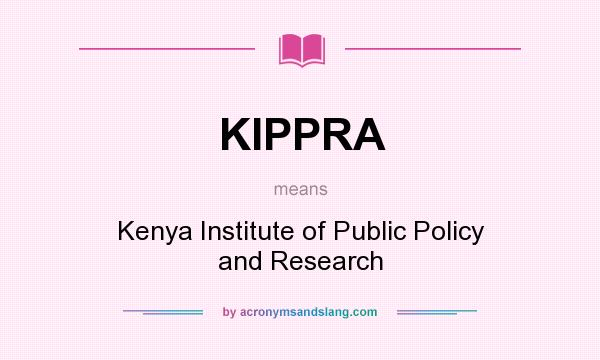 What does KIPPRA mean? It stands for Kenya Institute of Public Policy and Research