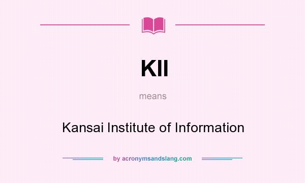 What does KII mean? It stands for Kansai Institute of Information