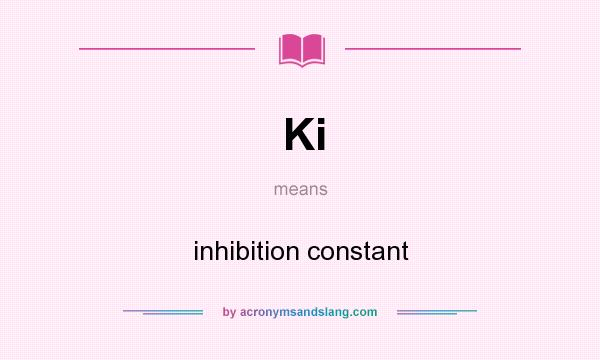 What does Ki mean? It stands for inhibition constant