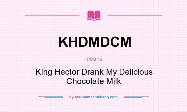 What does KHDMDCM mean? It stands for King Hector Drank My Delicious Chocolate Milk