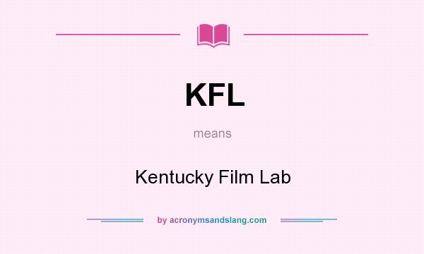 What does KFL mean? It stands for Kentucky Film Lab