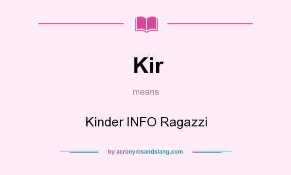 What does Kir mean? It stands for Kinder INFO Ragazzi