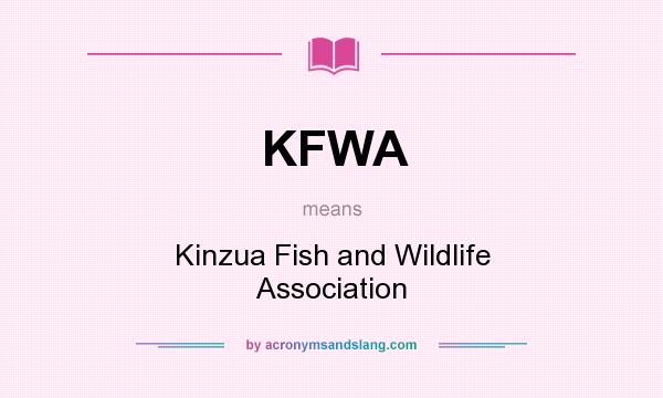 What does KFWA mean? It stands for Kinzua Fish and Wildlife Association