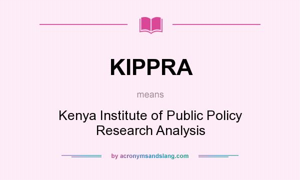 What does KIPPRA mean? It stands for Kenya Institute of Public Policy Research Analysis