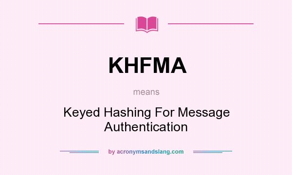 What does KHFMA mean? It stands for Keyed Hashing For Message Authentication