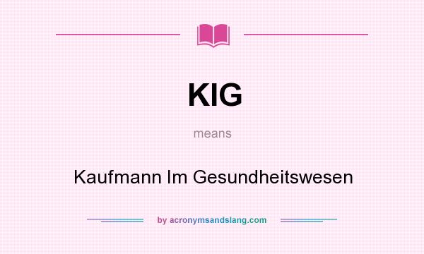What does KIG mean? It stands for Kaufmann Im Gesundheitswesen