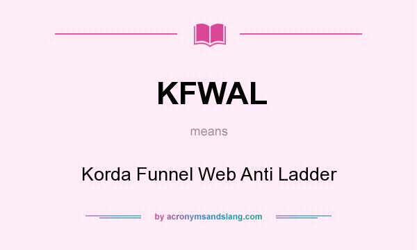 What does KFWAL mean? It stands for Korda Funnel Web Anti Ladder