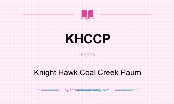 What does KHCCP mean? It stands for Knight Hawk Coal Creek Paum