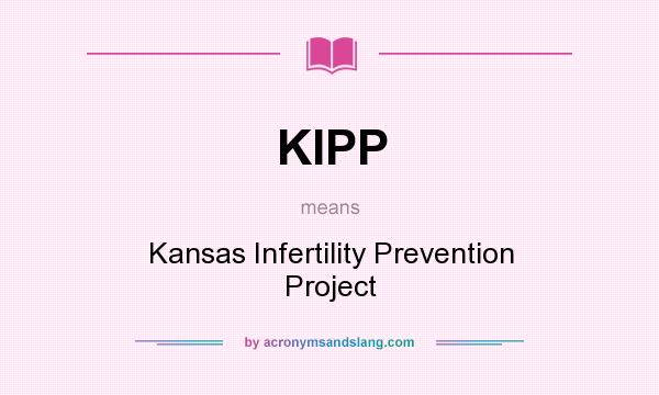 What does KIPP mean? It stands for Kansas Infertility Prevention Project