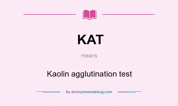 What does KAT mean? It stands for Kaolin agglutination test