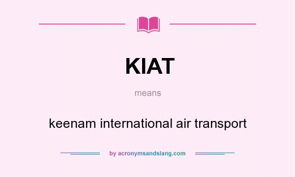 What does KIAT mean? It stands for keenam international air transport