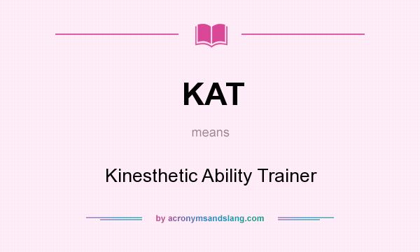 What does KAT mean? It stands for Kinesthetic Ability Trainer
