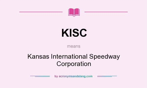 What does KISC mean? It stands for Kansas International Speedway Corporation