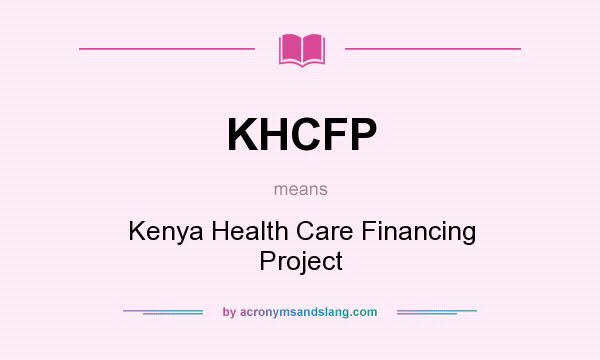 What does KHCFP mean? It stands for Kenya Health Care Financing Project
