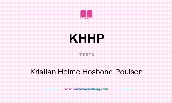 What does KHHP mean? It stands for Kristian Holme Hosbond Poulsen