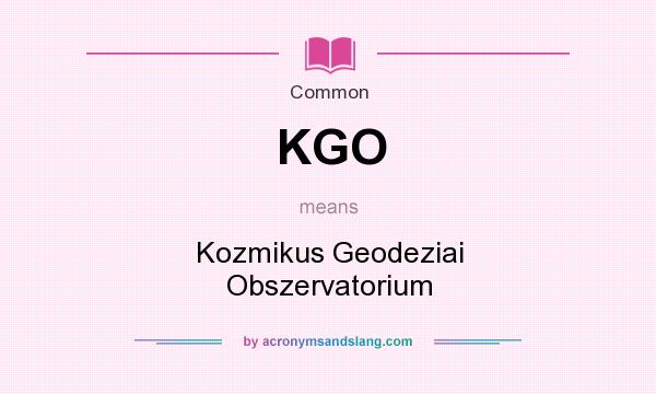 What does KGO mean? It stands for Kozmikus Geodeziai Obszervatorium