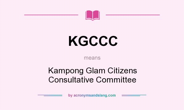 What does KGCCC mean? It stands for Kampong Glam Citizens Consultative Committee