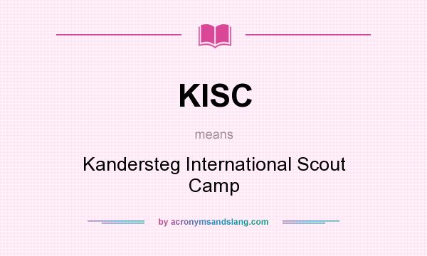 What does KISC mean? It stands for Kandersteg International Scout Camp