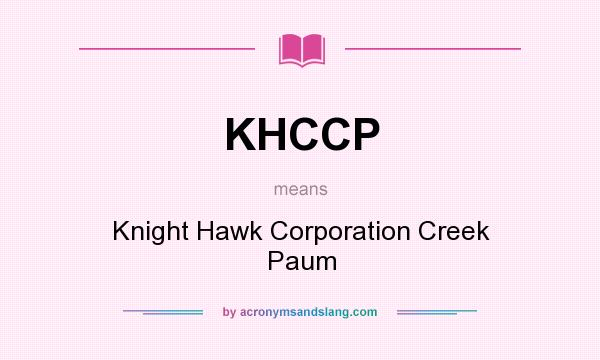 What does KHCCP mean? It stands for Knight Hawk Corporation Creek Paum