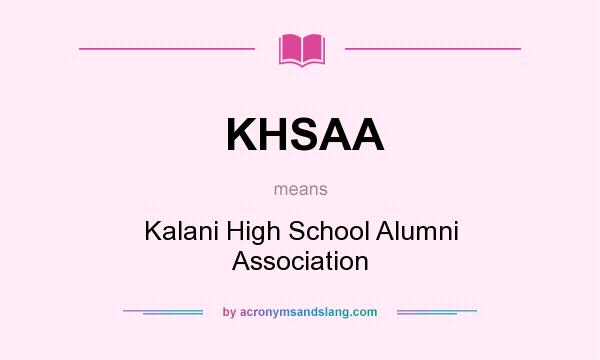 What does KHSAA mean? It stands for Kalani High School Alumni Association