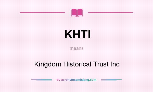 What does KHTI mean? It stands for Kingdom Historical Trust Inc