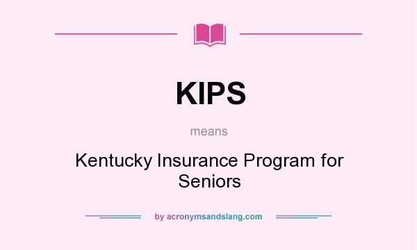 What does KIPS mean? It stands for Kentucky Insurance Program for Seniors