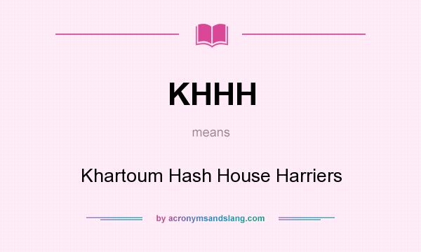 What does KHHH mean? It stands for Khartoum Hash House Harriers