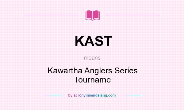 What does KAST mean? It stands for Kawartha Anglers Series Tourname