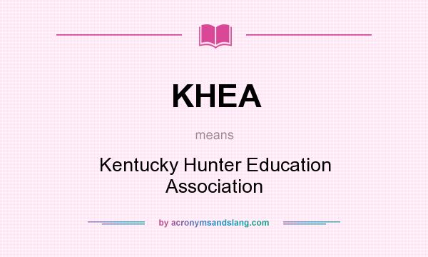 What does KHEA mean? It stands for Kentucky Hunter Education Association