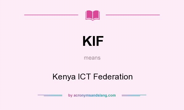 What does KIF mean? It stands for Kenya ICT Federation