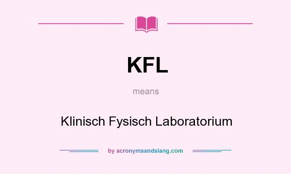 What does KFL mean? It stands for Klinisch Fysisch Laboratorium