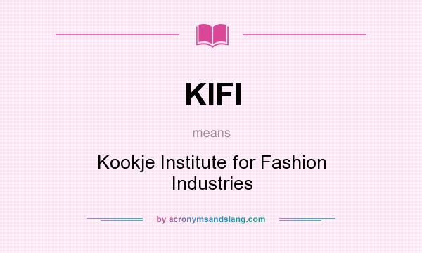 What does KIFI mean? It stands for Kookje Institute for Fashion Industries
