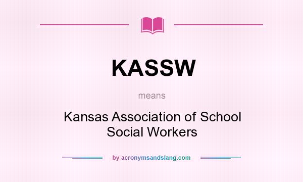 What does KASSW mean? It stands for Kansas Association of School Social Workers