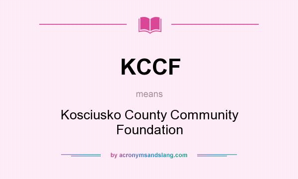 What does KCCF mean? It stands for Kosciusko County Community Foundation
