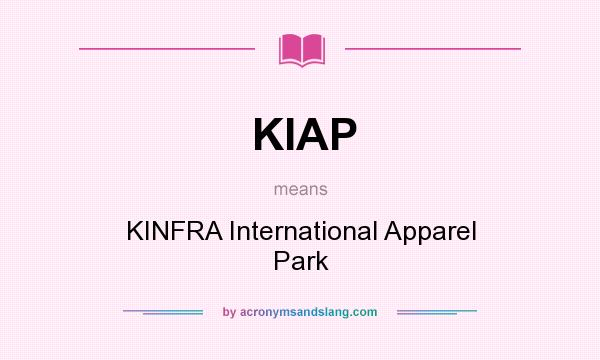 What does KIAP mean? It stands for KINFRA International Apparel Park