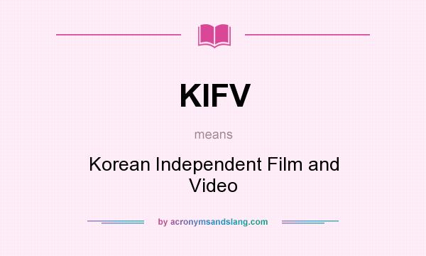 What does KIFV mean? It stands for Korean Independent Film and Video