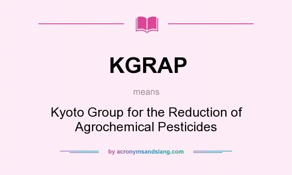 What does KGRAP mean? It stands for Kyoto Group for the Reduction of Agrochemical Pesticides