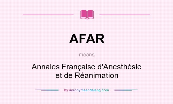 What does AFAR mean? It stands for Annales Française d`Anesthésie et de Réanimation