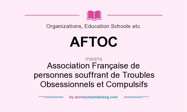 What does AFTOC mean? It stands for Association Française de personnes souffrant de Troubles Obsessionnels et Compulsifs