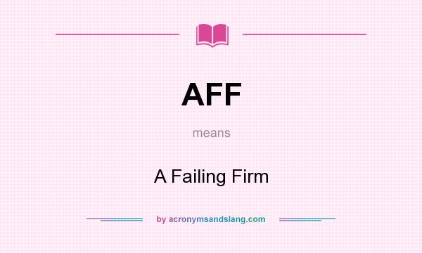 What does AFF mean? It stands for A Failing Firm