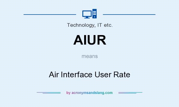 What does AIUR mean? It stands for Air Interface User Rate