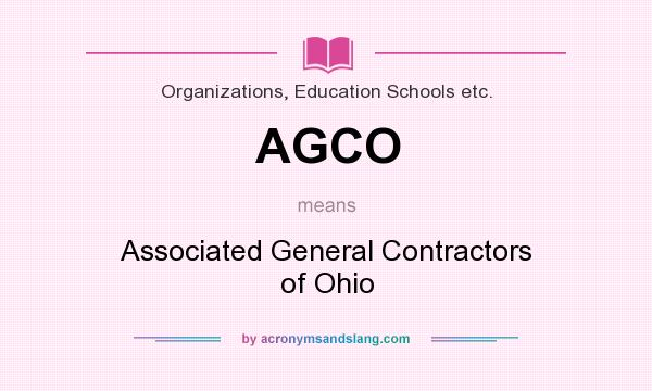 What does AGCO mean? It stands for Associated General Contractors of Ohio