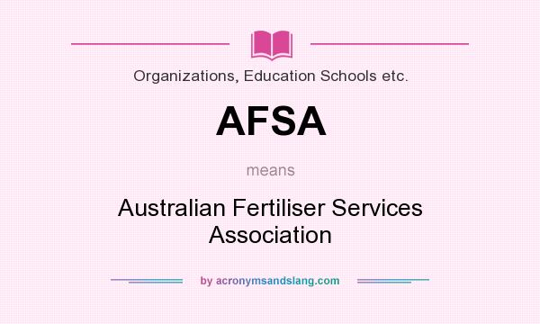 What does AFSA mean? It stands for Australian Fertiliser Services Association