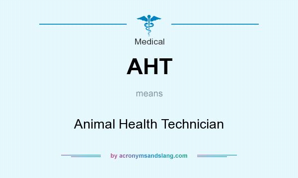 What does AHT mean? It stands for Animal Health Technician