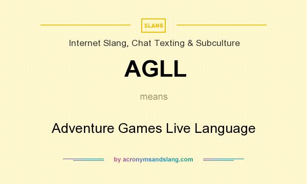 What does AGLL mean? It stands for Adventure Games Live Language