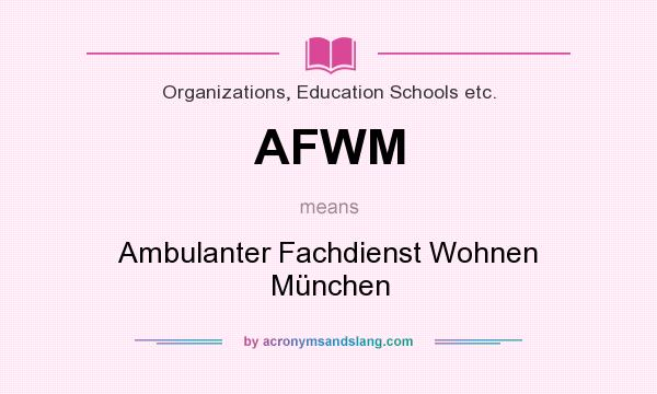 What does AFWM mean? It stands for Ambulanter Fachdienst Wohnen München
