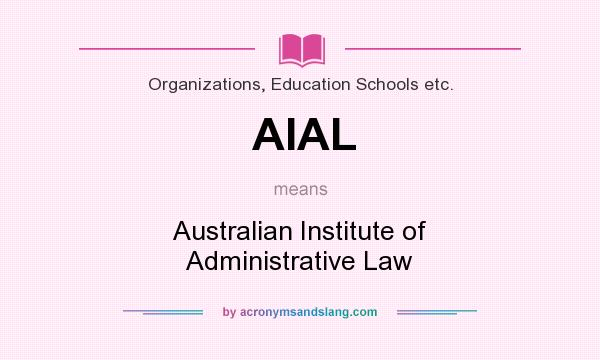 What does AIAL mean? It stands for Australian Institute of Administrative Law